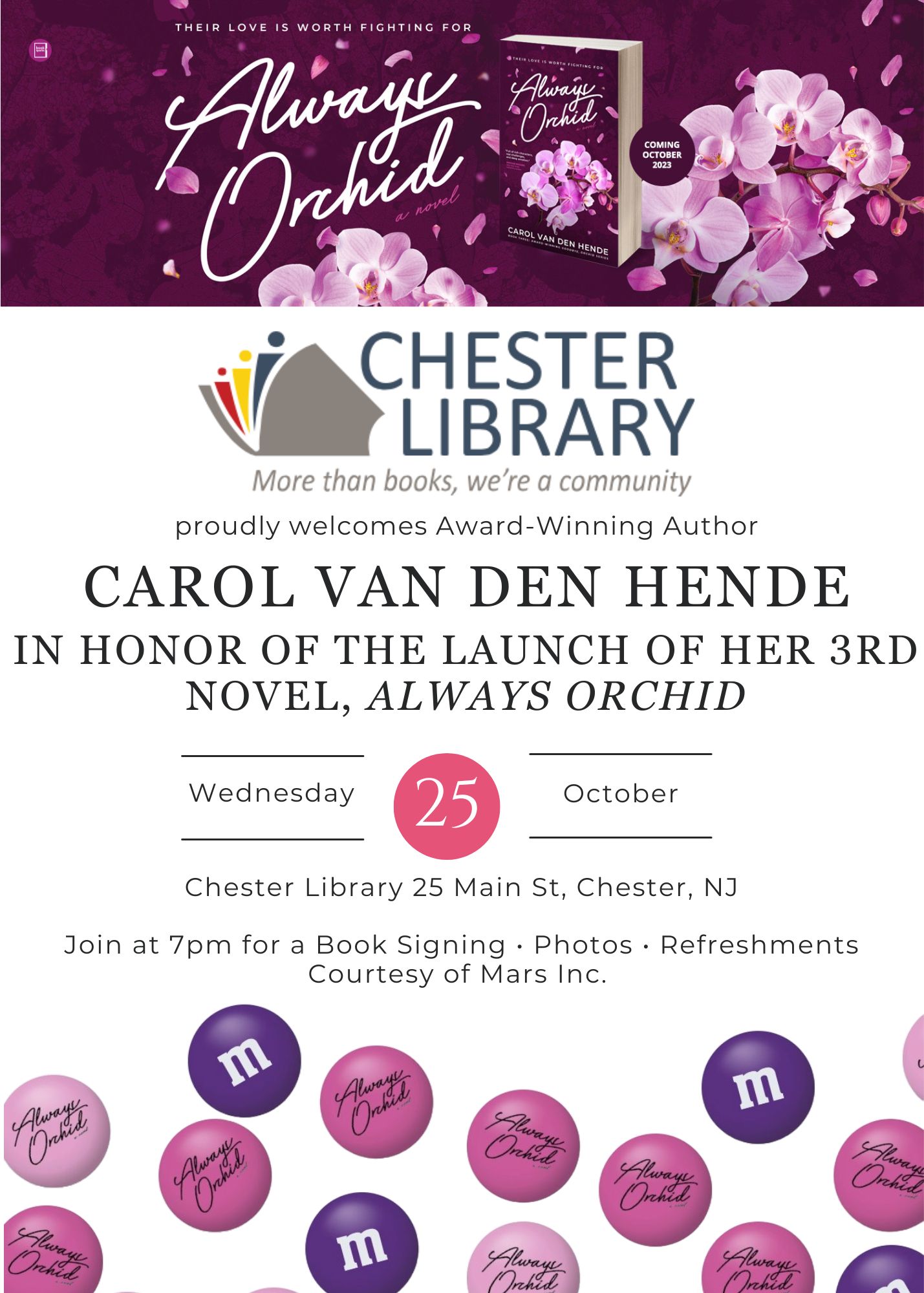 Chester Library proudly welcomes award-winning author Carol Van Den Hende in honor of the launch of her 3rd novel, Always Orchid. Wednesday October 25th. Join at 7pm for a book signing, photos, refreshments courtesy of Mars Inc